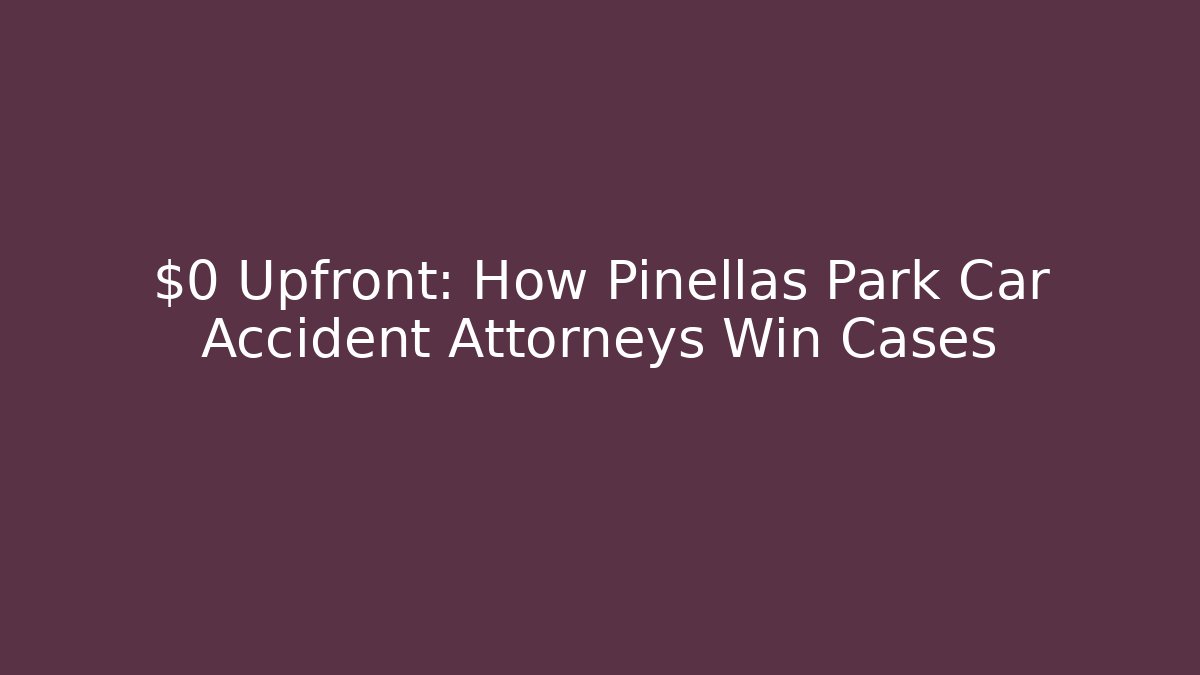 $0 Upfront: How Pinellas Park Car Accident Attorneys Win Cases - V Auction