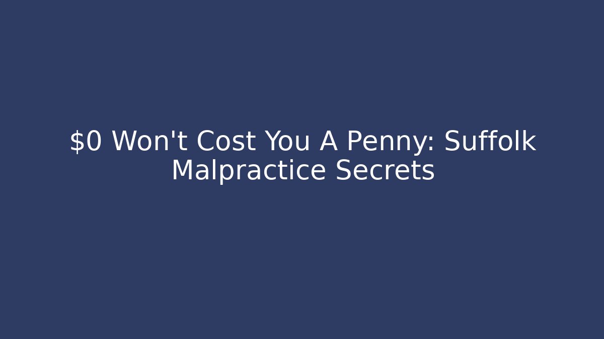 $0 Won't Cost You A Penny: Suffolk Malpractice Secrets - V Auction