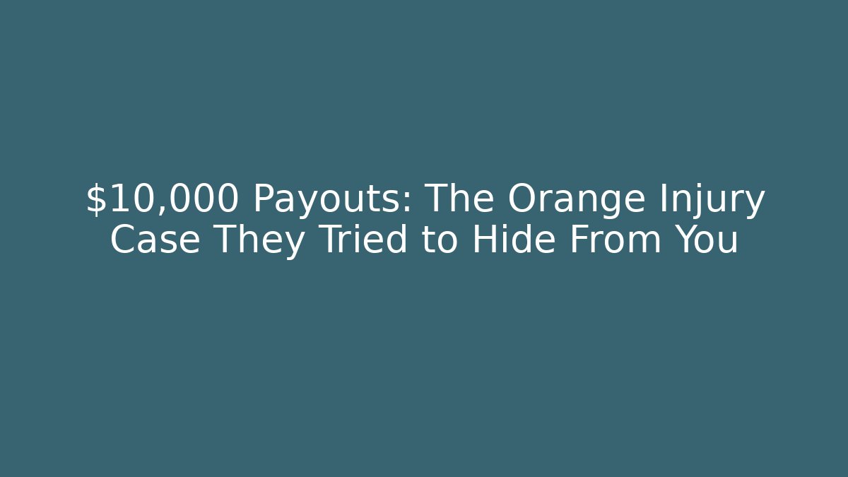 $10,000+ Payouts: The Orange Injury Case They Tried to Hide From You