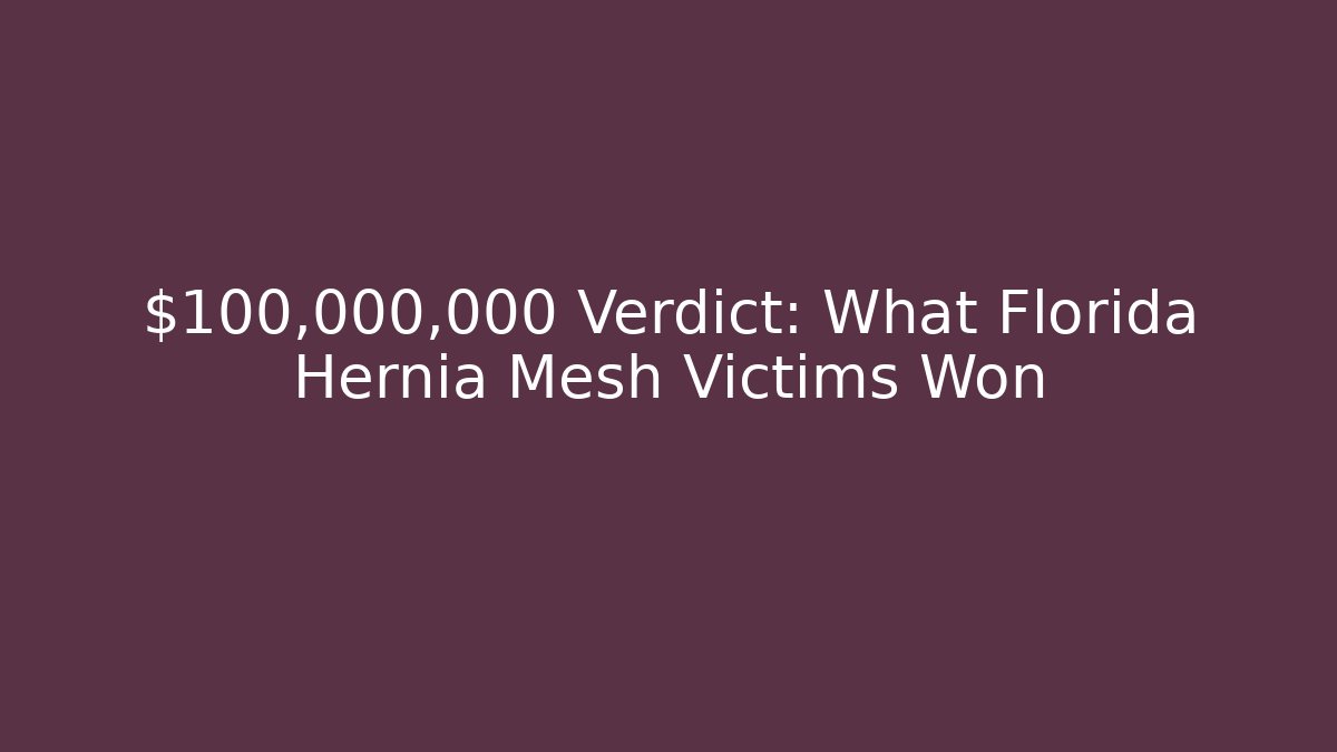 $100,000,000 Verdict: What Florida Hernia Mesh Victims Won - V Auction