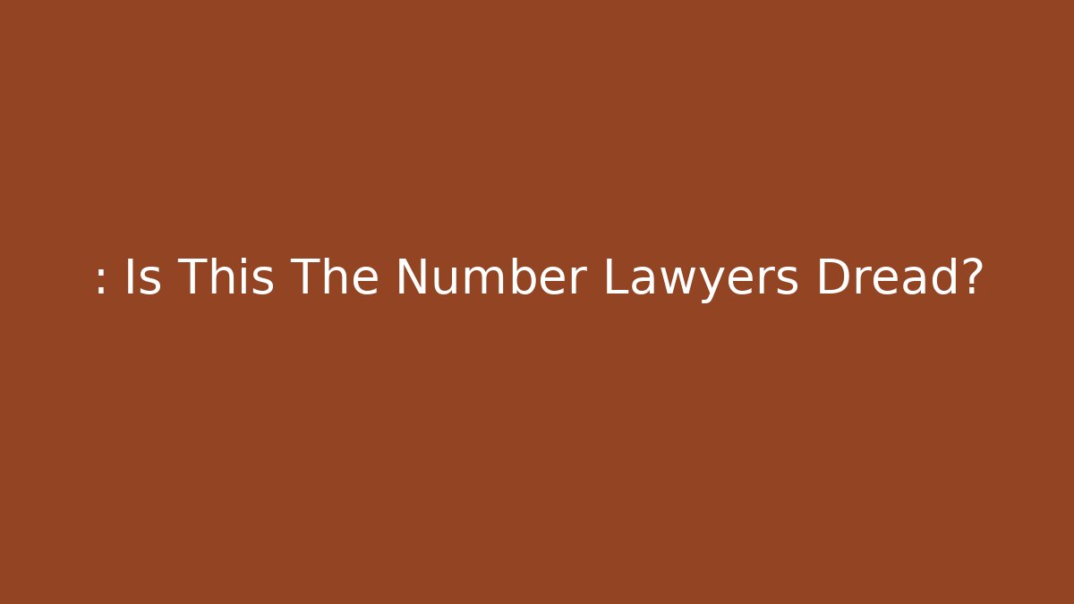 : Is This The Number Lawyers Dread?