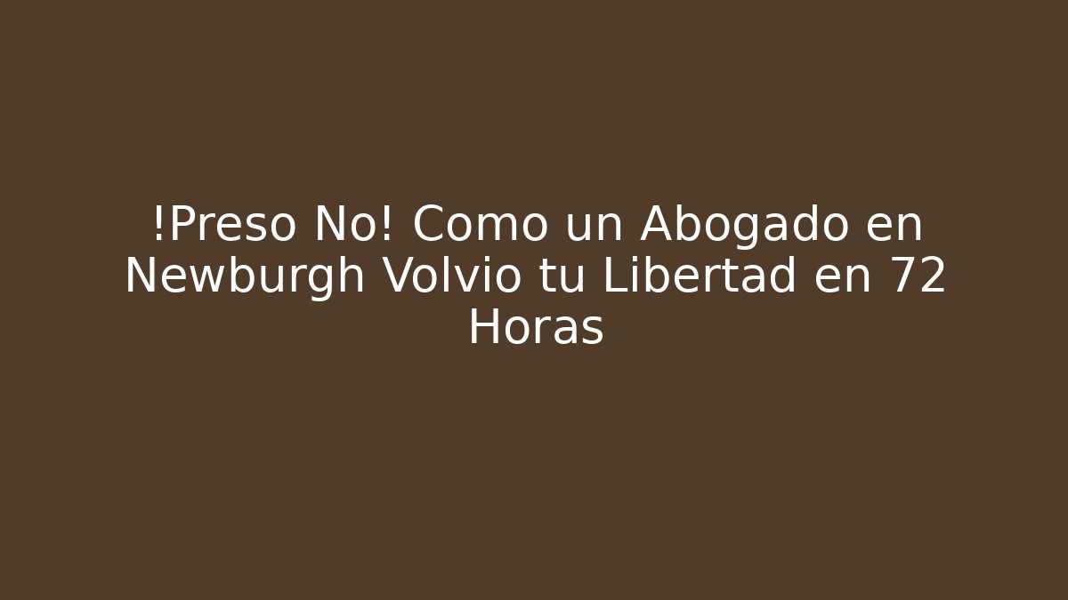 ¡Preso No! Cómo un Abogado en Newburgh Volvió tu Libertad en 72 Horas