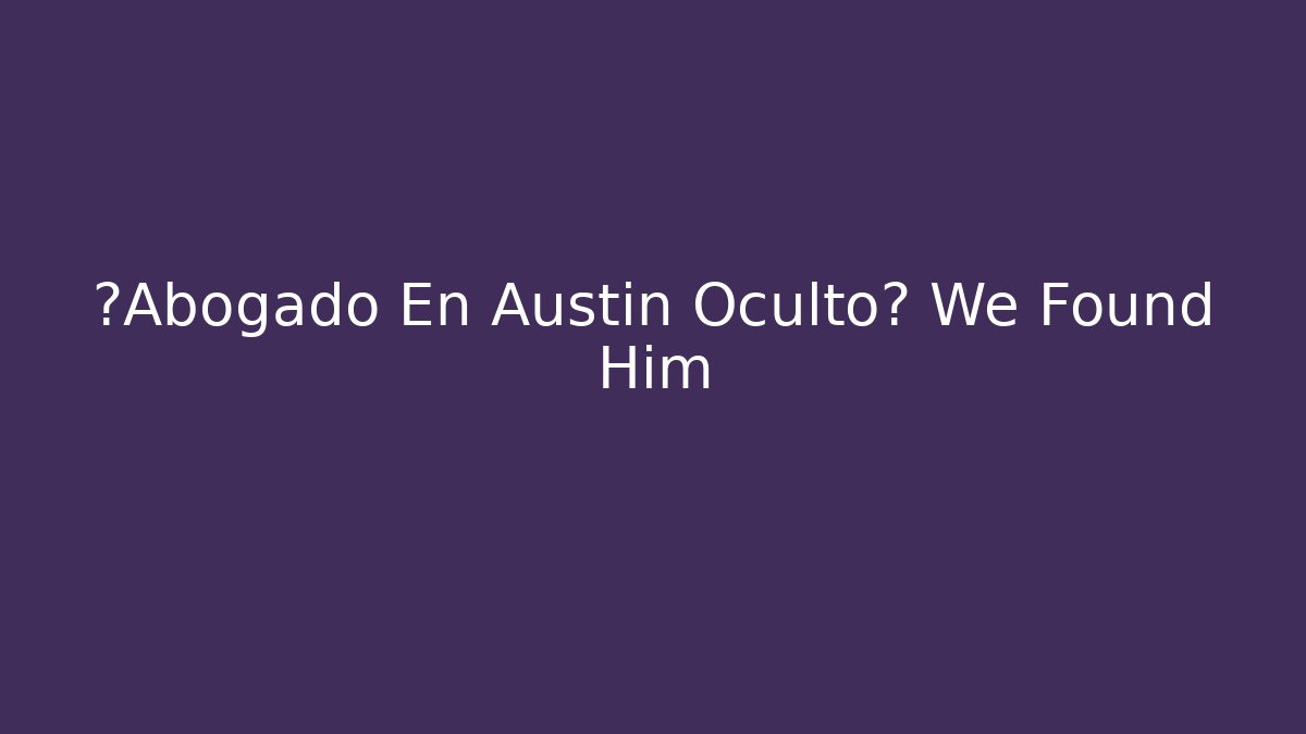 ¿Abogado En Austin Oculto? We Found Him - V Auction