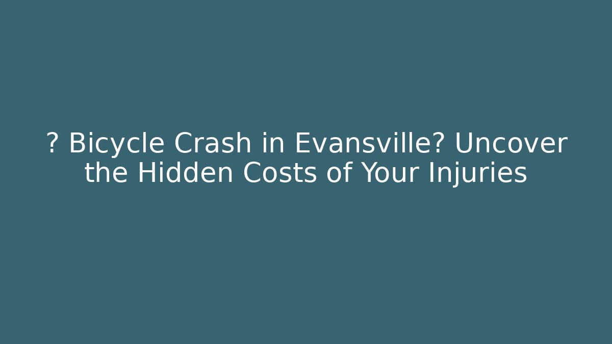 💥 Bicycle Crash in Evansville? Uncover the Hidden Costs of Your Injuries