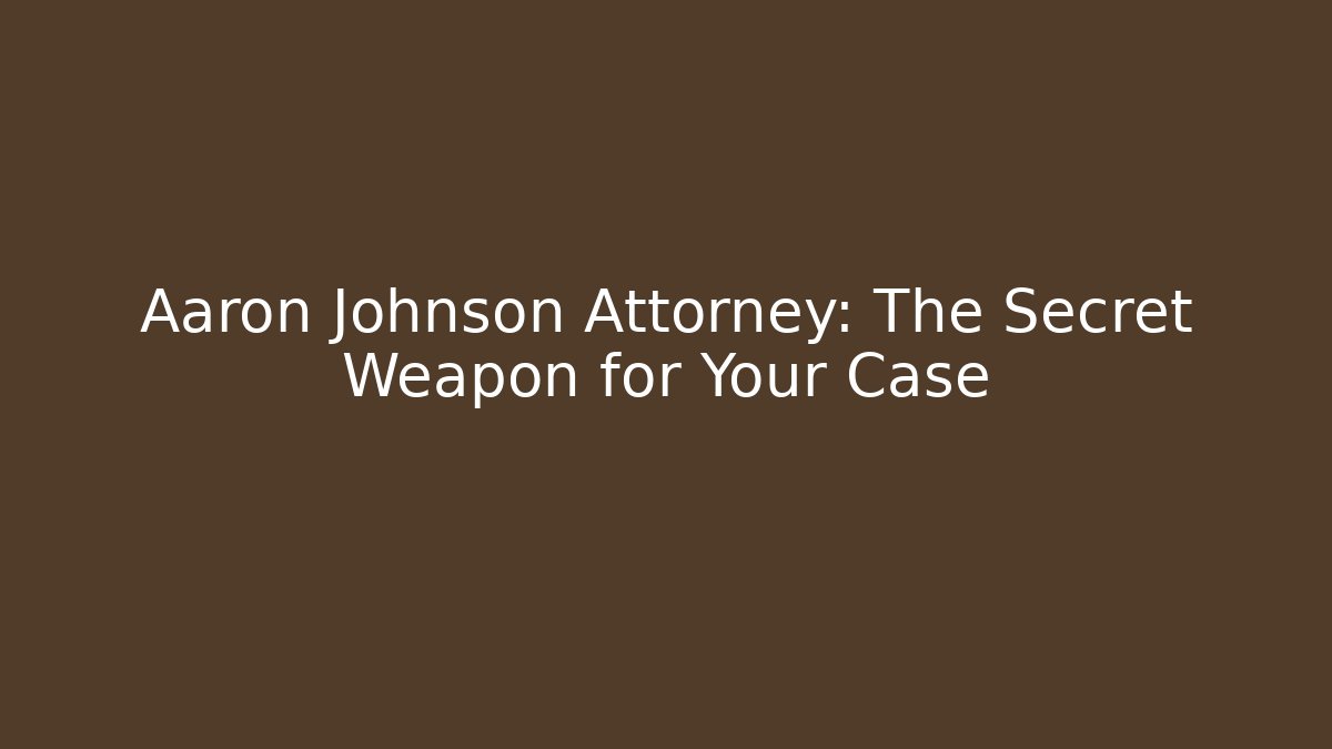 Aaron Johnson Attorney: The Secret Weapon for Your Case - V Auction