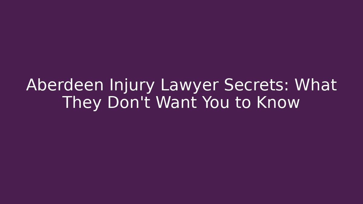 Aberdeen Injury Lawyer Secrets: What They Don't Want You to Know
