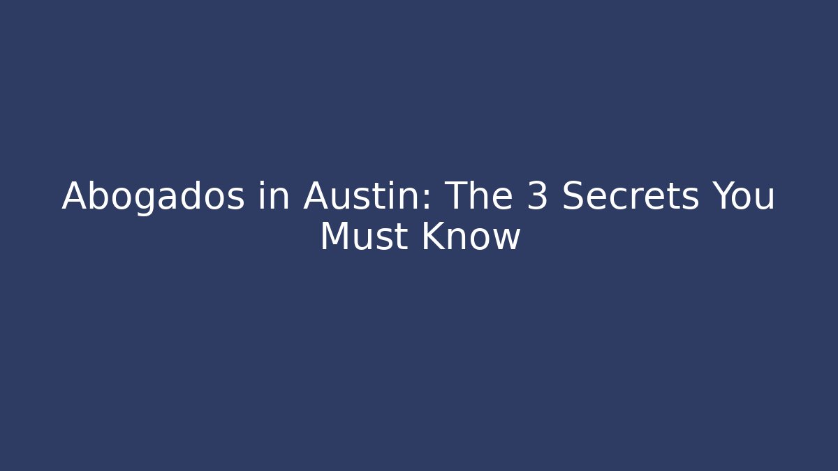 Abogados in Austin: The 3 Secrets You Must Know - V Auction