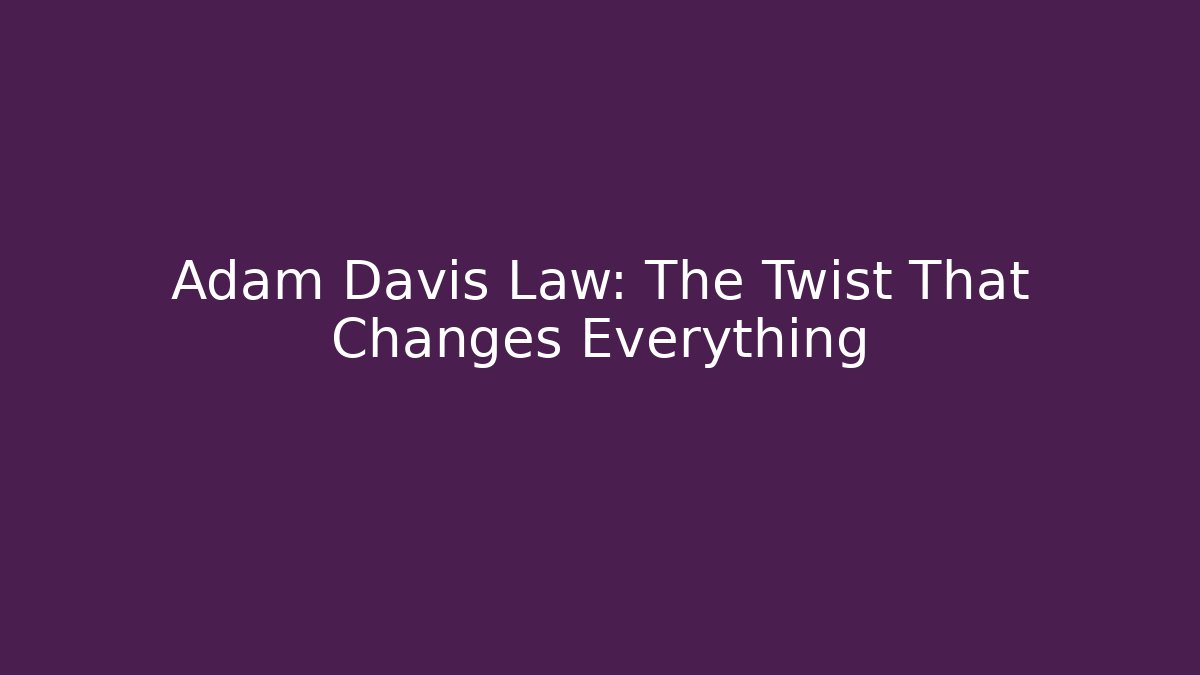 Adam Davis Law: The Twist That Changes Everything