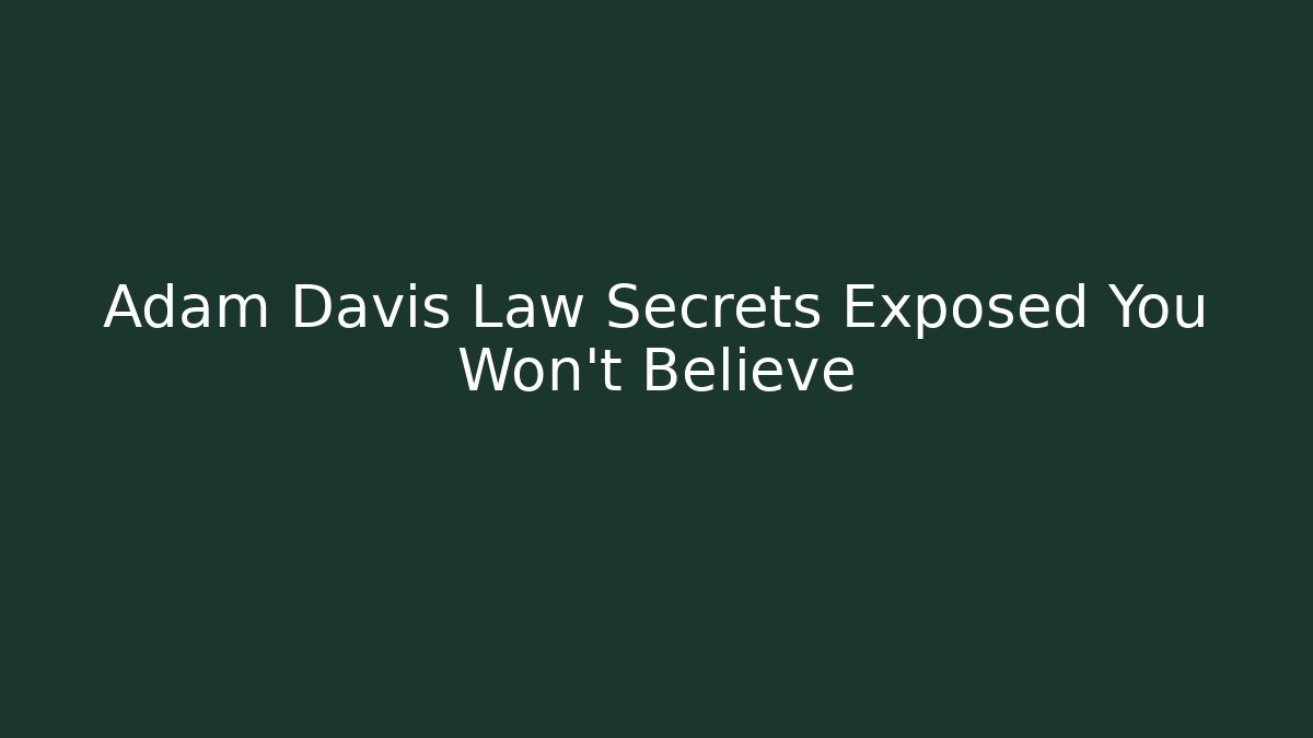 Adam Davis Law Secrets Exposed You Won't Believe