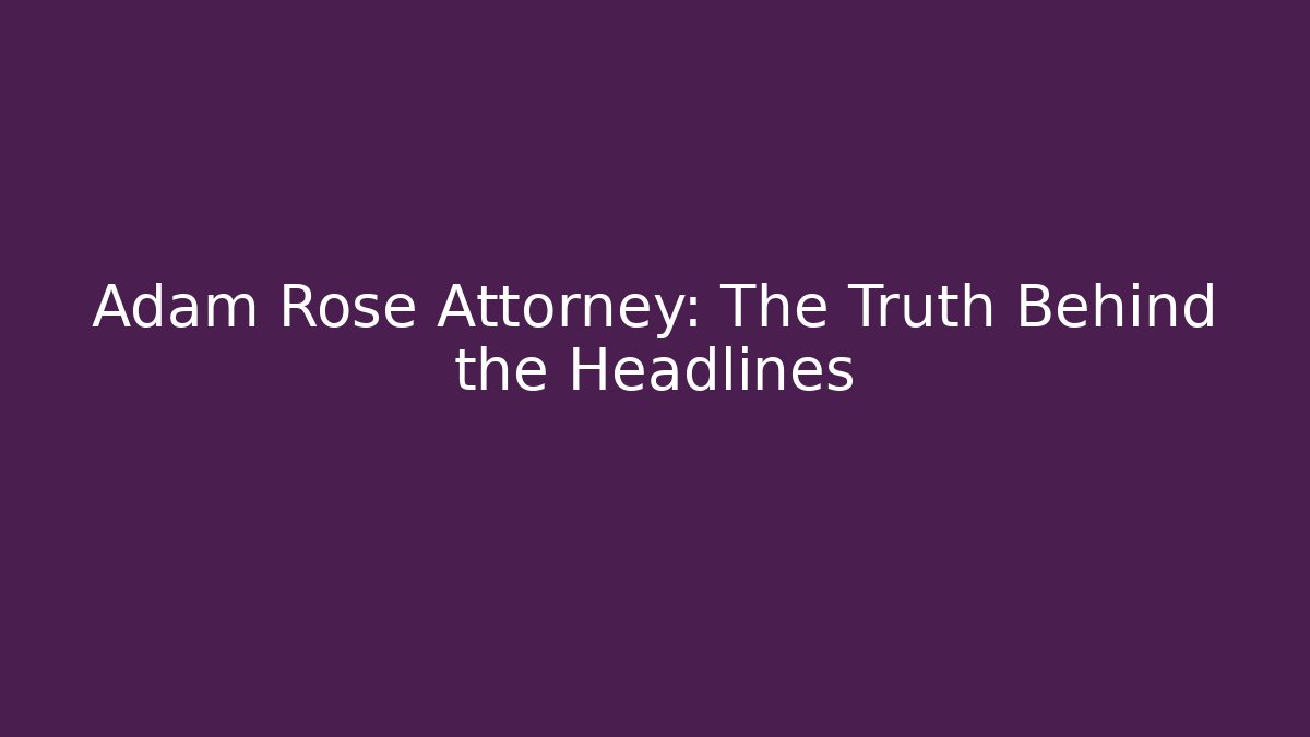 Adam Rose Attorney: The Truth Behind the Headlines - V Auction