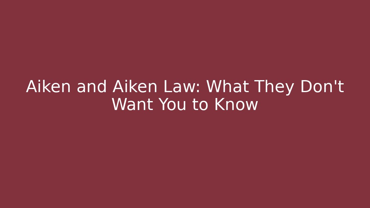 Aiken and Aiken Law: What They Don't Want You to Know