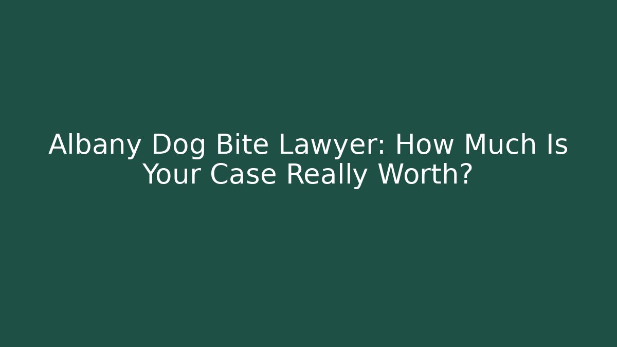 Albany Dog Bite Lawyer: How Much Is Your Case Really Worth?