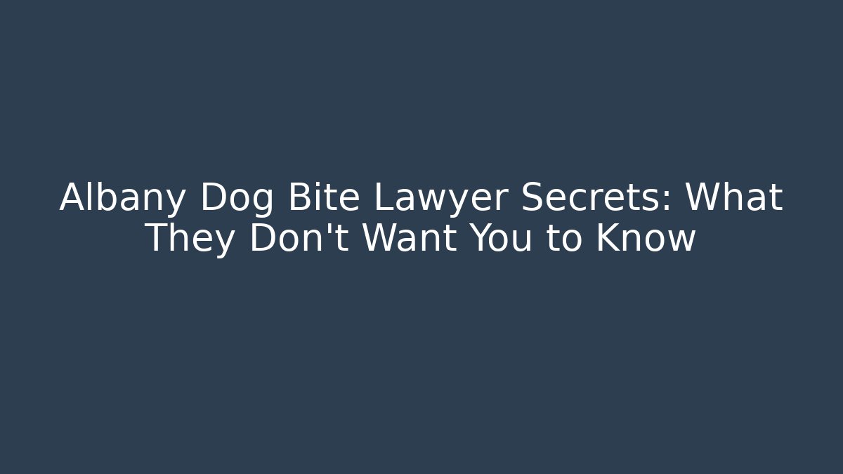 Albany Dog Bite Lawyer Secrets: What They Don’t Want You to Know