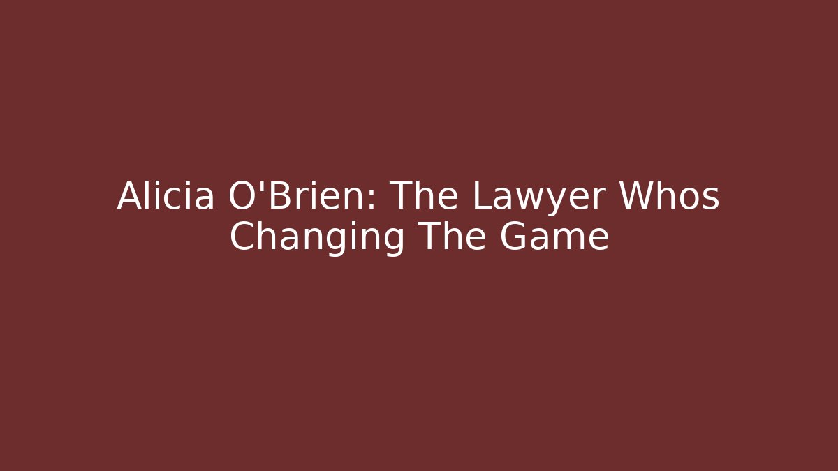 Alicia O'Brien: The Lawyer Whos Changing The Game