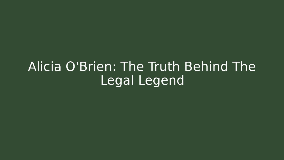 Alicia O'Brien: The Truth Behind The Legal Legend