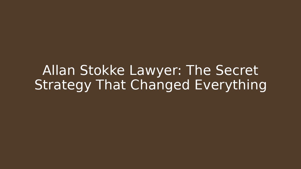 Allan Stokke Lawyer: The Secret Strategy That Changed Everything