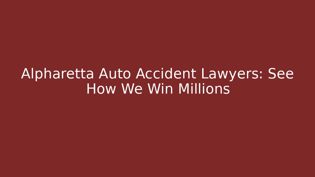 Alpharetta Auto Accident Lawyers: See How We Win Millions