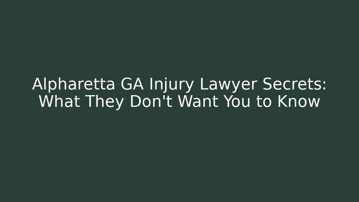 Alpharetta GA Injury Lawyer Secrets: What They Don't Want You to Know