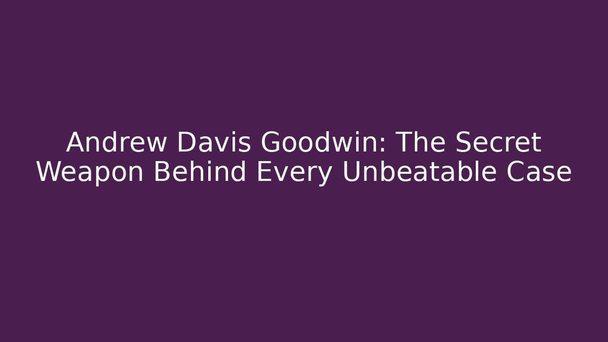Andrew Davis Goodwin: The Secret Weapon Behind Every Unbeatable Case - V Auction