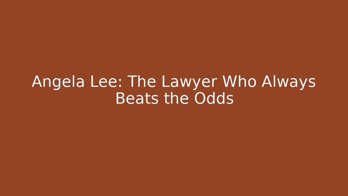 Angela Lee: The Lawyer Who Always Beats the Odds