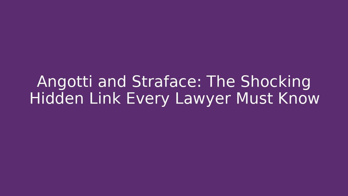 Angotti and Straface: The Shocking Hidden Link Every Lawyer Must Know