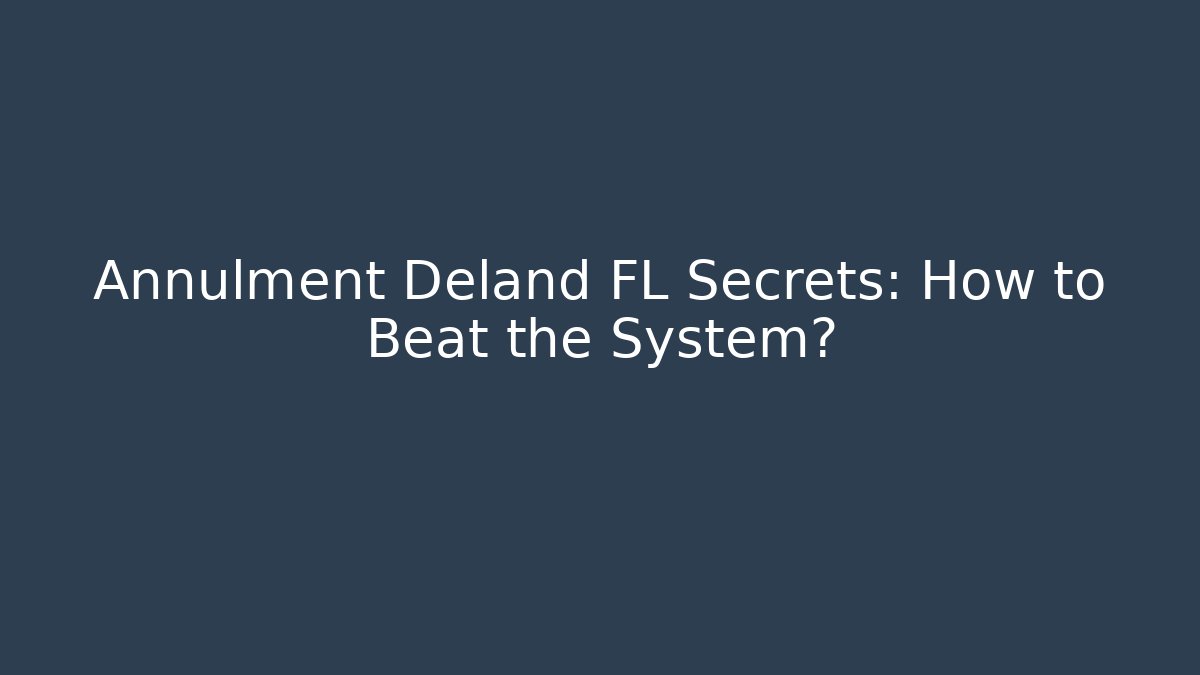Annulment Deland FL Secrets: How to Beat the System? - V Auction