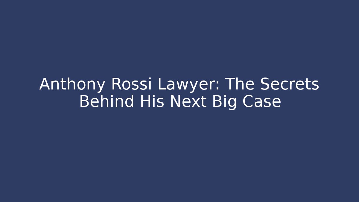 Anthony Rossi Lawyer: The Secrets Behind His Next Big Case - V Auction
