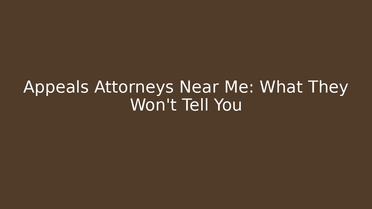 Appeals Attorneys Near Me: What They Won’t Tell You