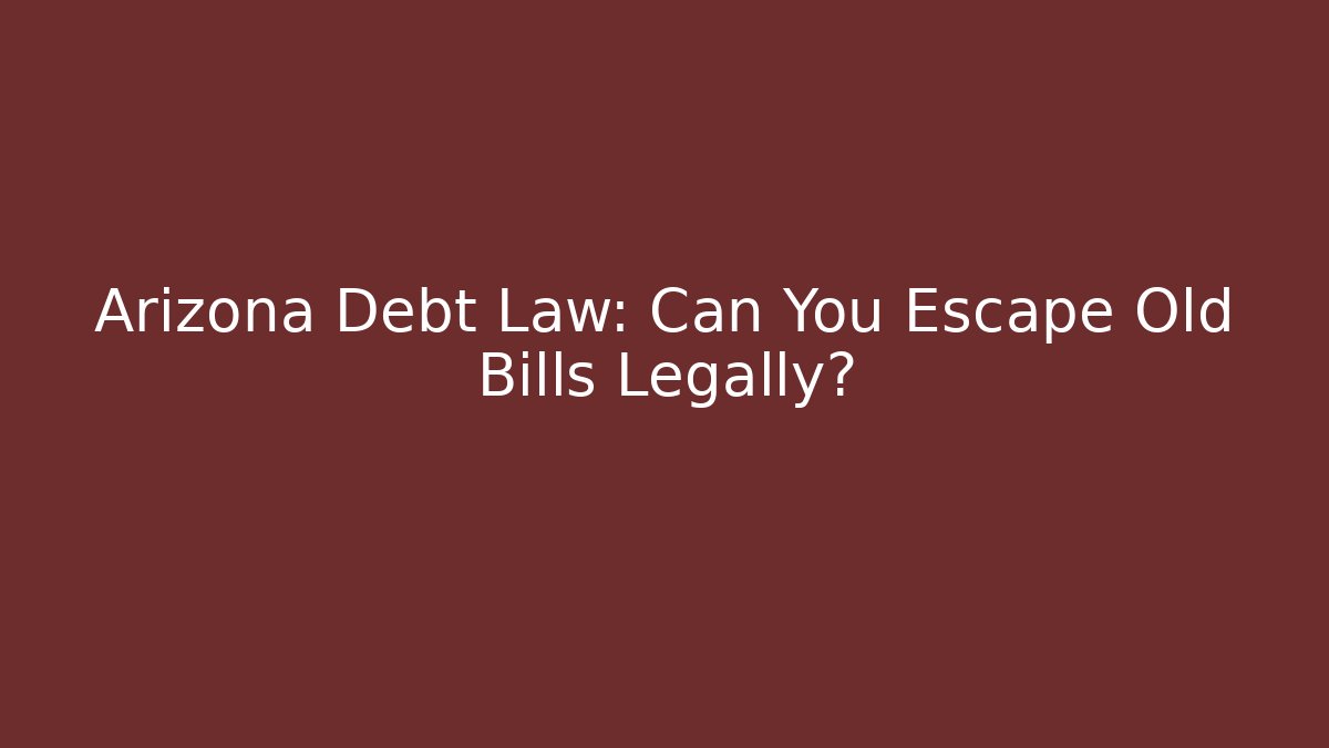Arizona Debt Law: Can You Escape Old Bills Legally? - V Auction