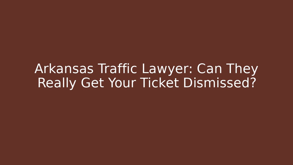 Arkansas Traffic Lawyer: Can They Really Get Your Ticket Dismissed? - V Auction