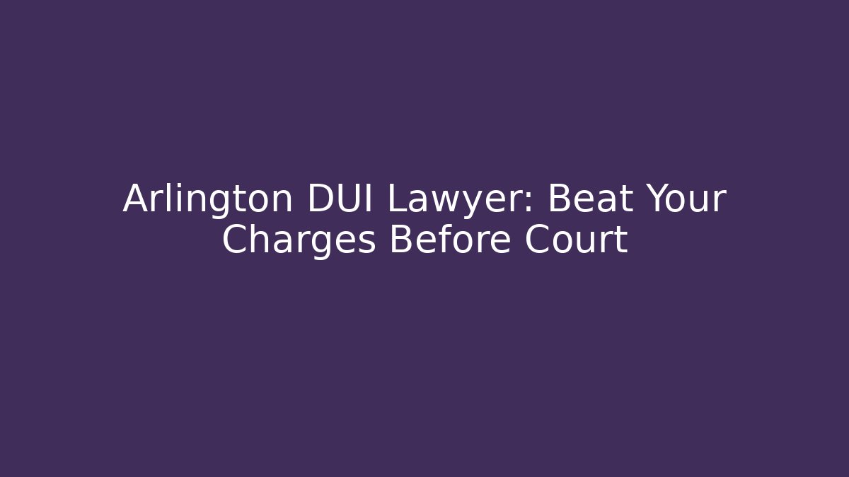 Arlington DUI Lawyer: Beat Your Charges Before Court - V Auction