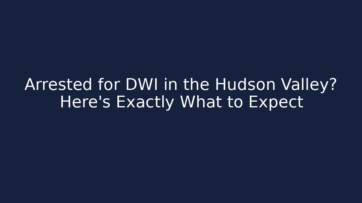 Arrested for DWI in the Hudson Valley? Here’s Exactly What to Expect - V Auction