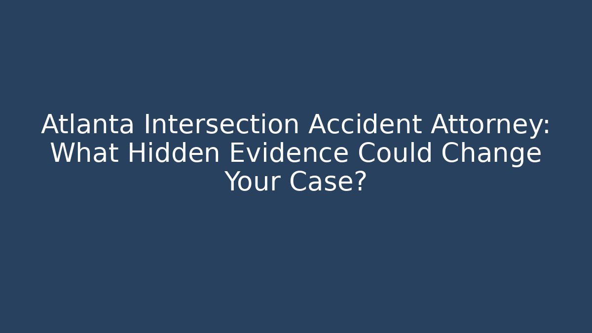 Atlanta Intersection Accident Attorney: What Hidden Evidence Could Change Your Case? - V Auction