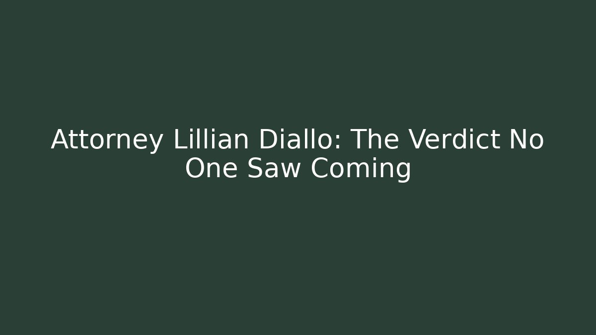 Attorney Lillian Diallo: The Verdict No One Saw Coming