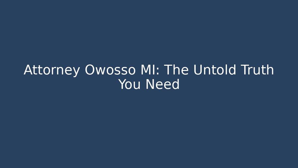 Attorney Owosso MI: The Untold Truth You Need