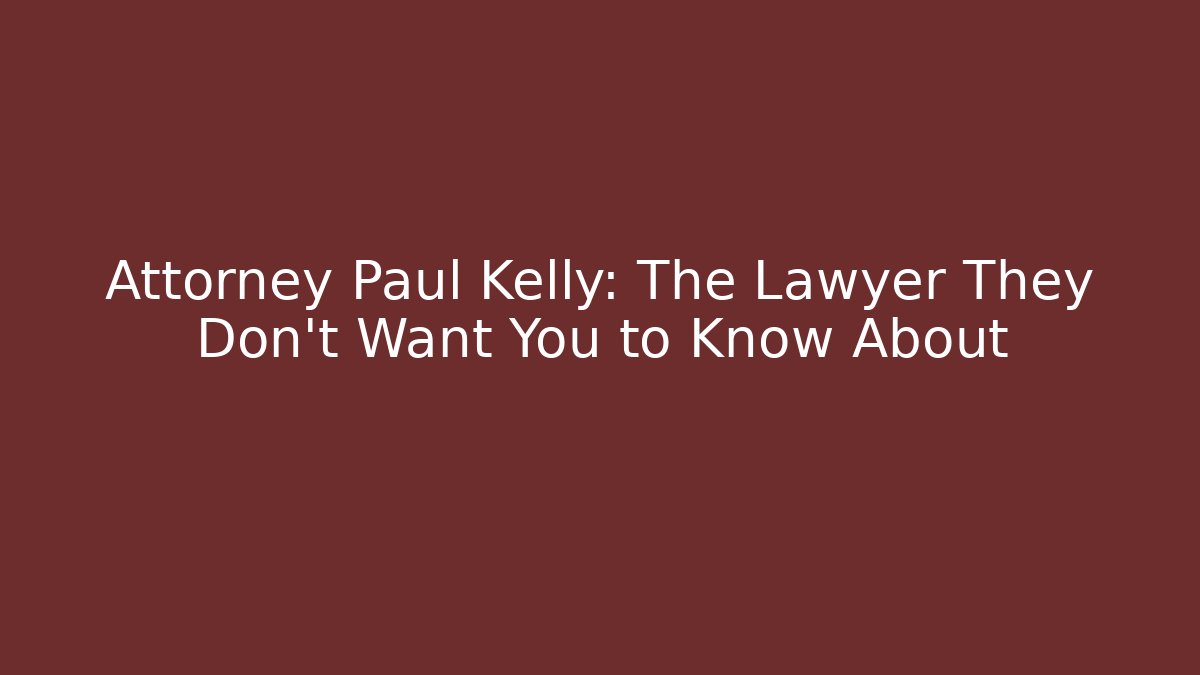 Attorney Paul Kelly: The Lawyer They Don't Want You to Know About - V Auction