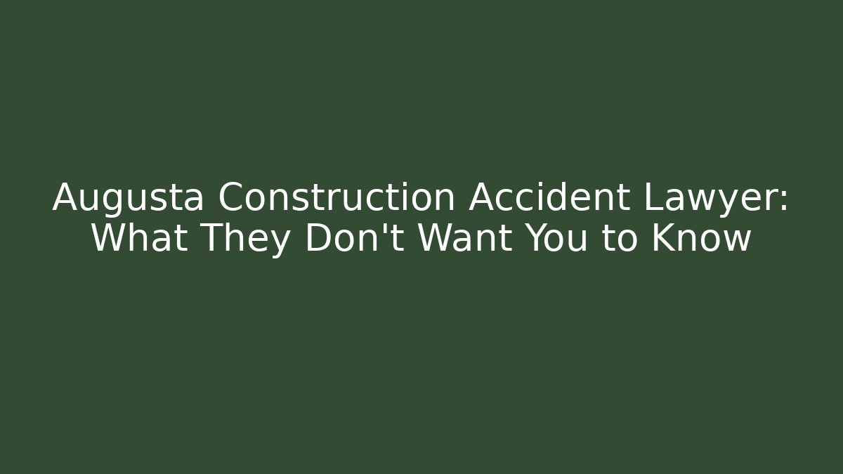 Augusta Construction Accident Lawyer: What They Don't Want You to Know - V Auction