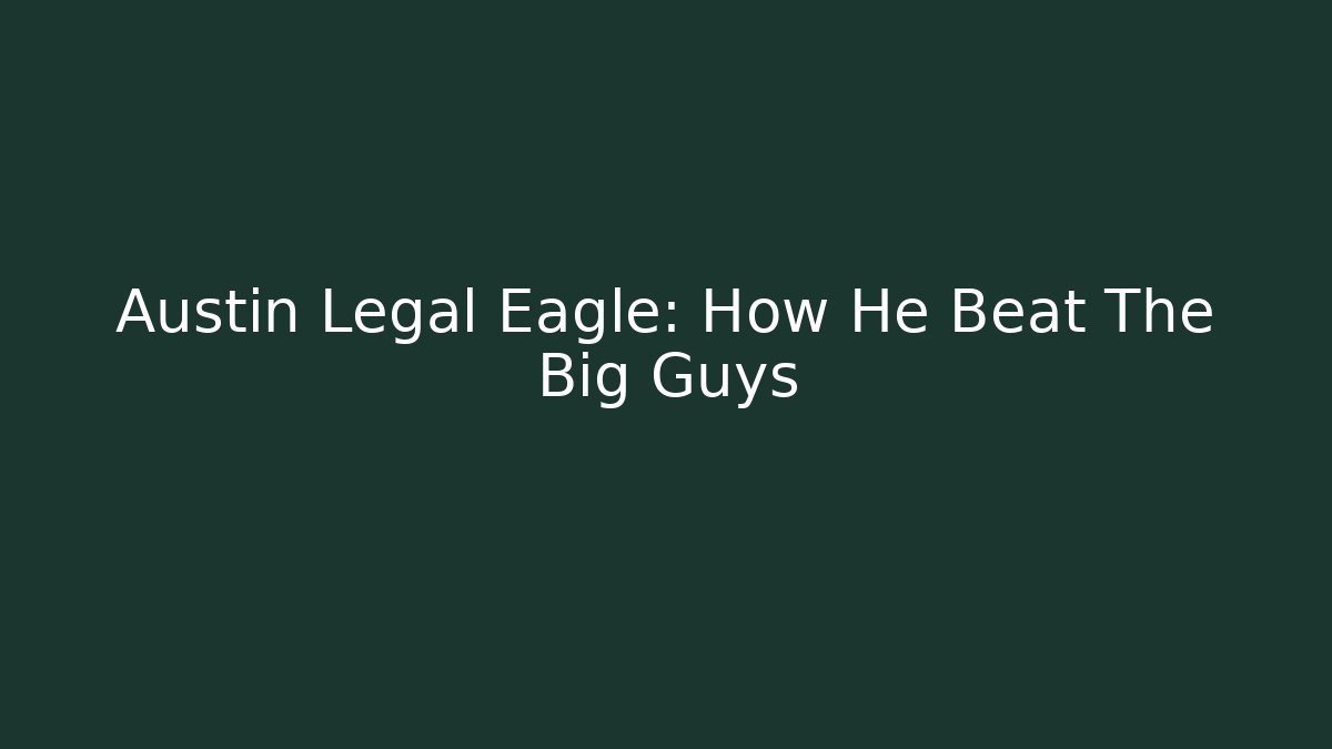 Austin Legal Eagle: How He Beat The Big Guys