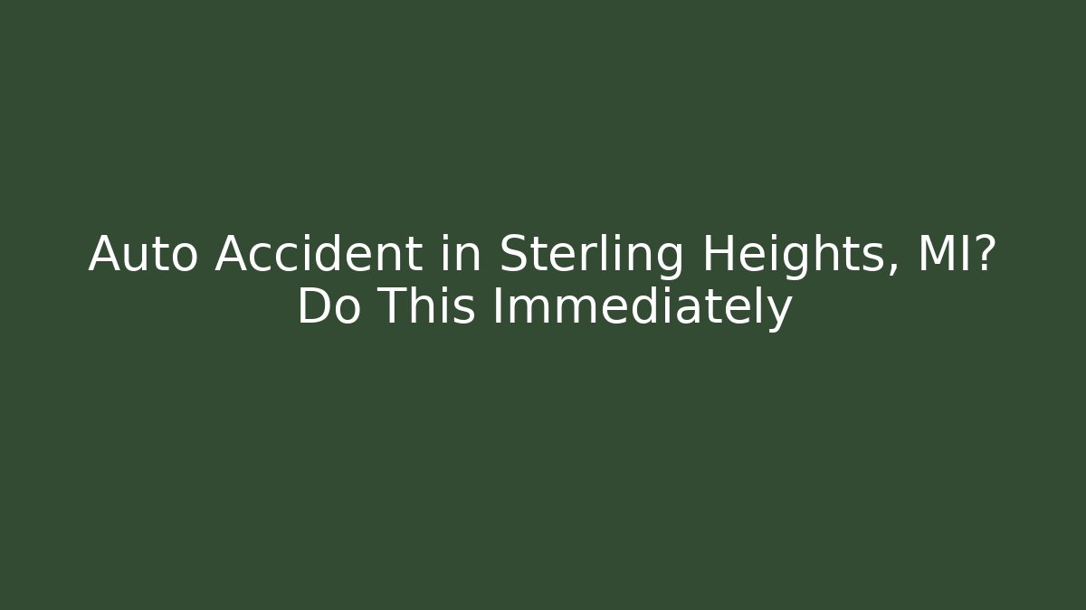 Auto Accident in Sterling Heights, MI? Do This Immediately - V Auction
