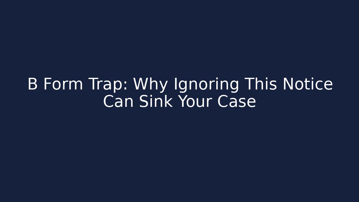 B Form Trap: Why Ignoring This Notice Can Sink Your Case - V Auction