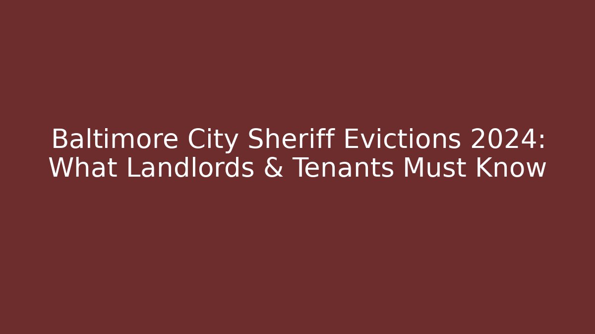 Baltimore City Sheriff Evictions 2024: What Landlords & Tenants Must Know