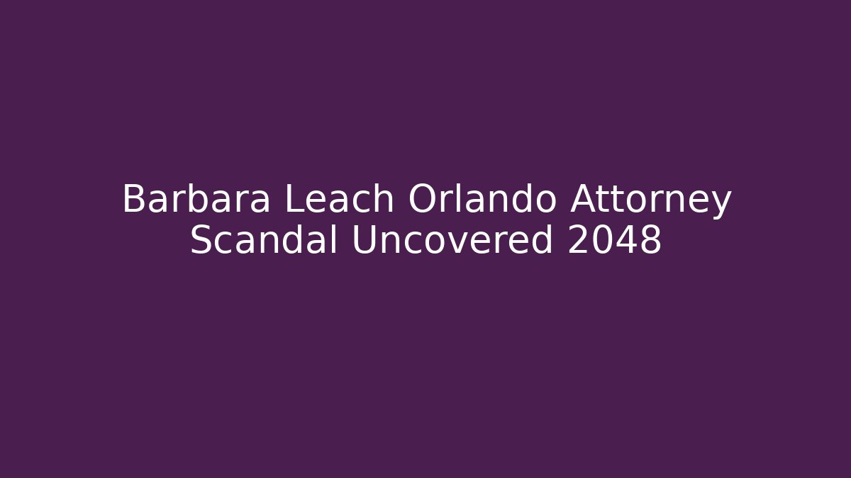Barbara Leach Orlando Attorney Scandal Uncovered 2048 - V Auction