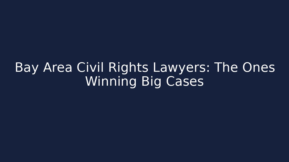 Bay Area Civil Rights Lawyers: The Ones Winning Big Cases