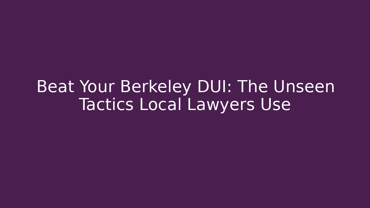 Beat Your Berkeley DUI: The Unseen Tactics Local Lawyers Use - V Auction