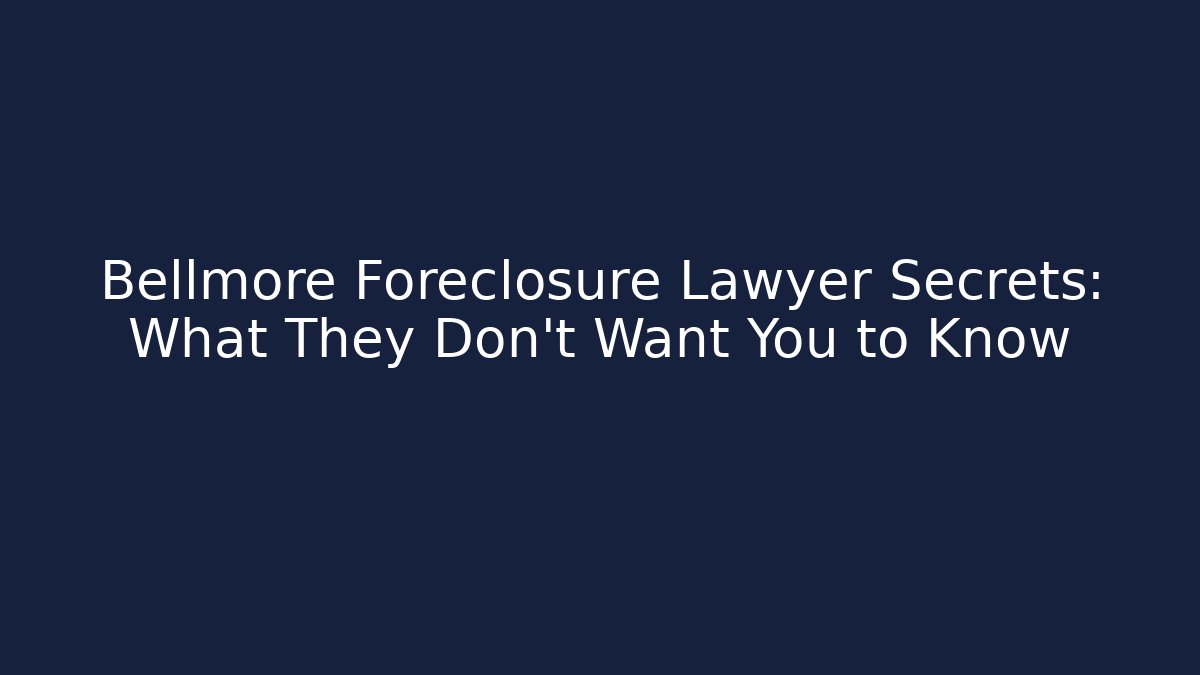 Bellmore Foreclosure Lawyer Secrets: What They Don't Want You to Know