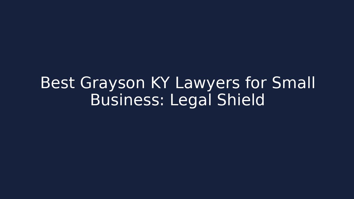 Best Grayson KY Lawyers for Small Business: Legal Shield