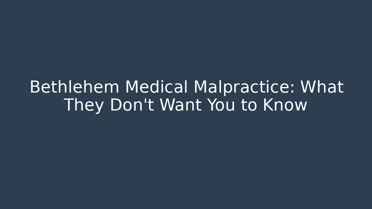 Bethlehem Medical Malpractice: What They Don't Want You to Know - V Auction