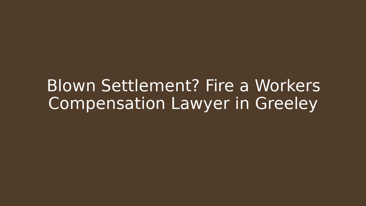 Blown Settlement? Fire a Workers Compensation Lawyer in Greeley - V Auction