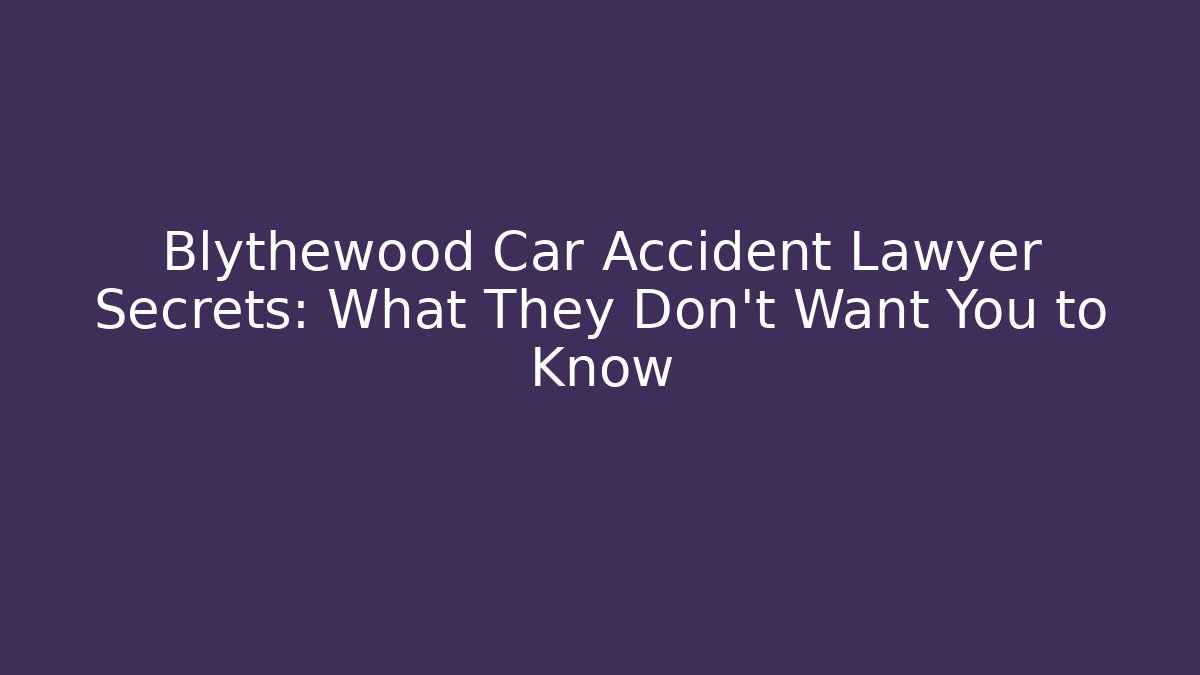 Blythewood Car Accident Lawyer Secrets: What They Don’t Want You to Know