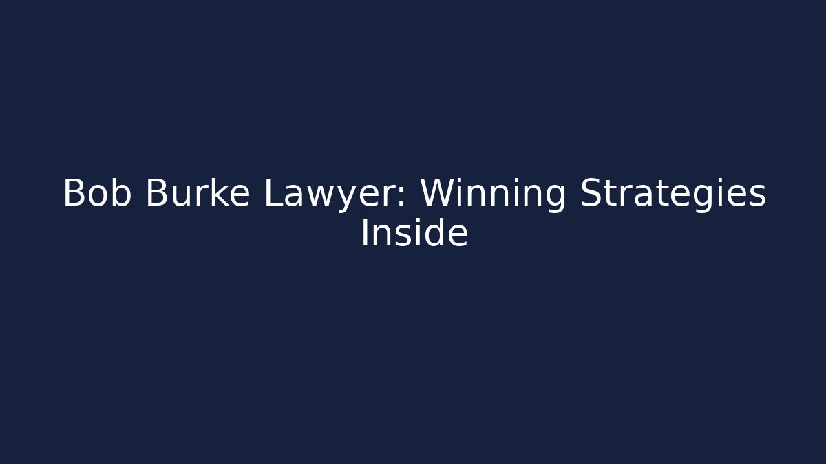 Bob Burke Lawyer: Winning Strategies Inside
